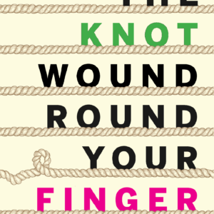 The Knot Wound Round Your Finger